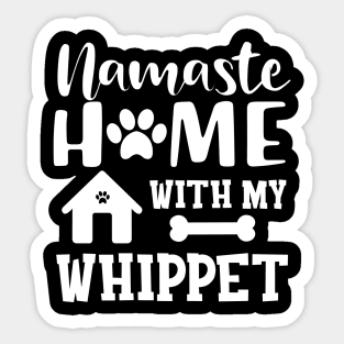 Whippet Dog - Namaste home with my whippet Sticker